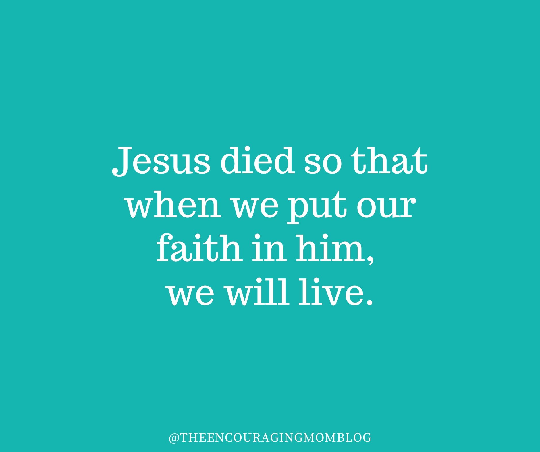 Jesus died so that when we put our faith in him, we might live. – The ...
